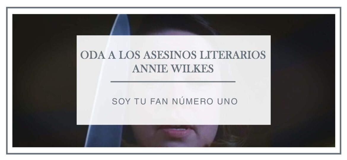 Oda a los asesinos literarios. Annie Wilkes - Arantxa Rufo