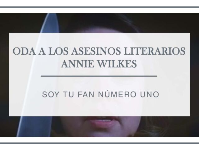 Oda a los asesinos literarios. Annie Wilkes - Arantxa Rufo