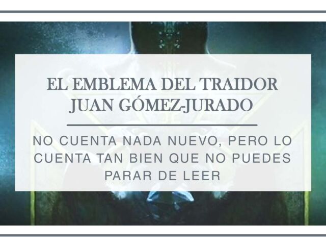 reseña-el-emblema-del-traidor---juan-gomez-jurado---arantxa-rufo