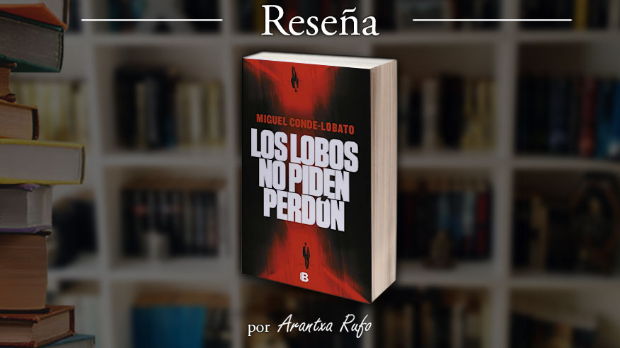 Reseña de Los lobos no piden perdón, de Miguel Conde-Lobato - Arantxa Rufo