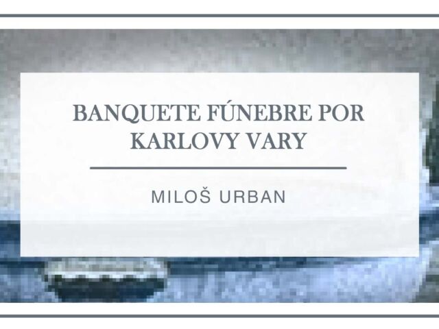 reseña-banquete-funebre-por-karlovy-vary-arantxa-rufo