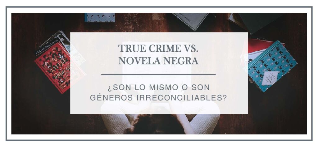True crime vs. novela negra - arantxa rufo
