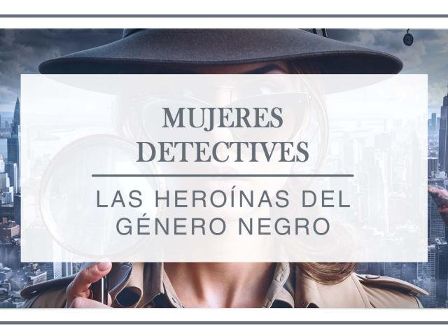 mujeres detectives, las heroínas del género negro