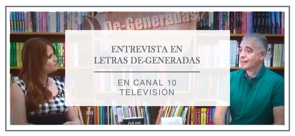 Entrevista para el programa Letras De-generadas, en Canal 10 televisión